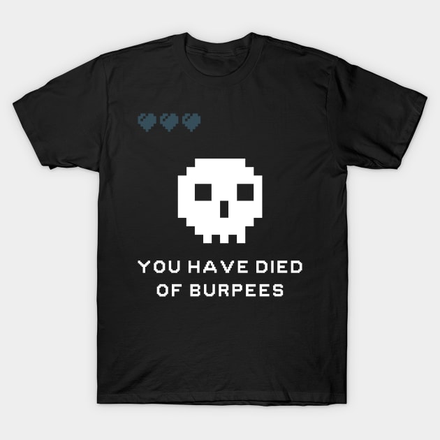 You Have Died Of Burpees T-Shirt by maxdax